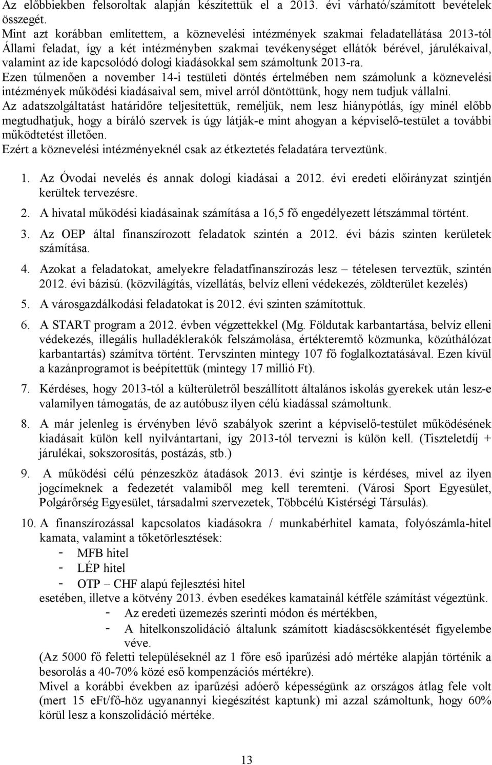 kapcsolódó dologi kiadásokkal sem számoltunk 2013-ra.