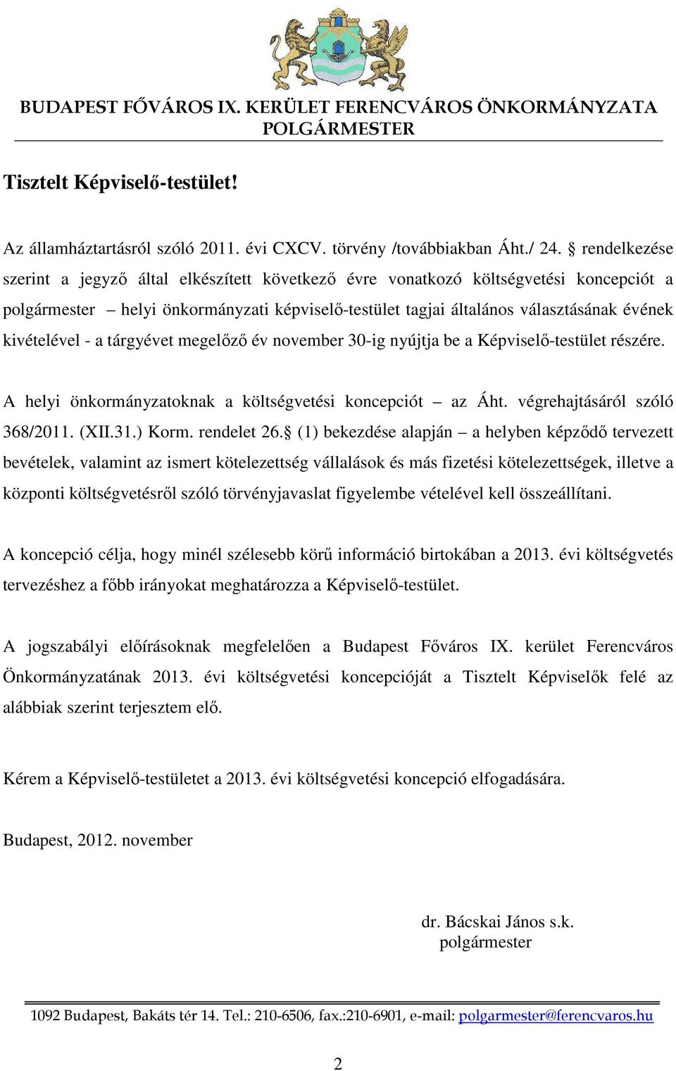 kivételével - a tárgyévet megelőző év november 30-ig nyújtja be a Képviselő-testület részére. A helyi önkormányzatoknak a költségvetési koncepciót az Áht. végrehajtásáról szóló 368/2011. (XII.31.