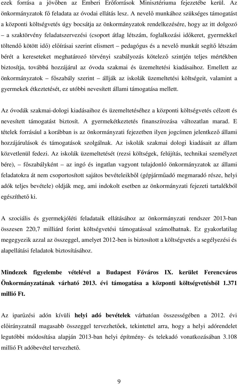 időkeret, gyermekkel töltendő kötött idő) előírásai szerint elismert pedagógus és a nevelő munkát segítő létszám bérét a kereseteket meghatározó törvényi szabályozás kötelező szintjén teljes