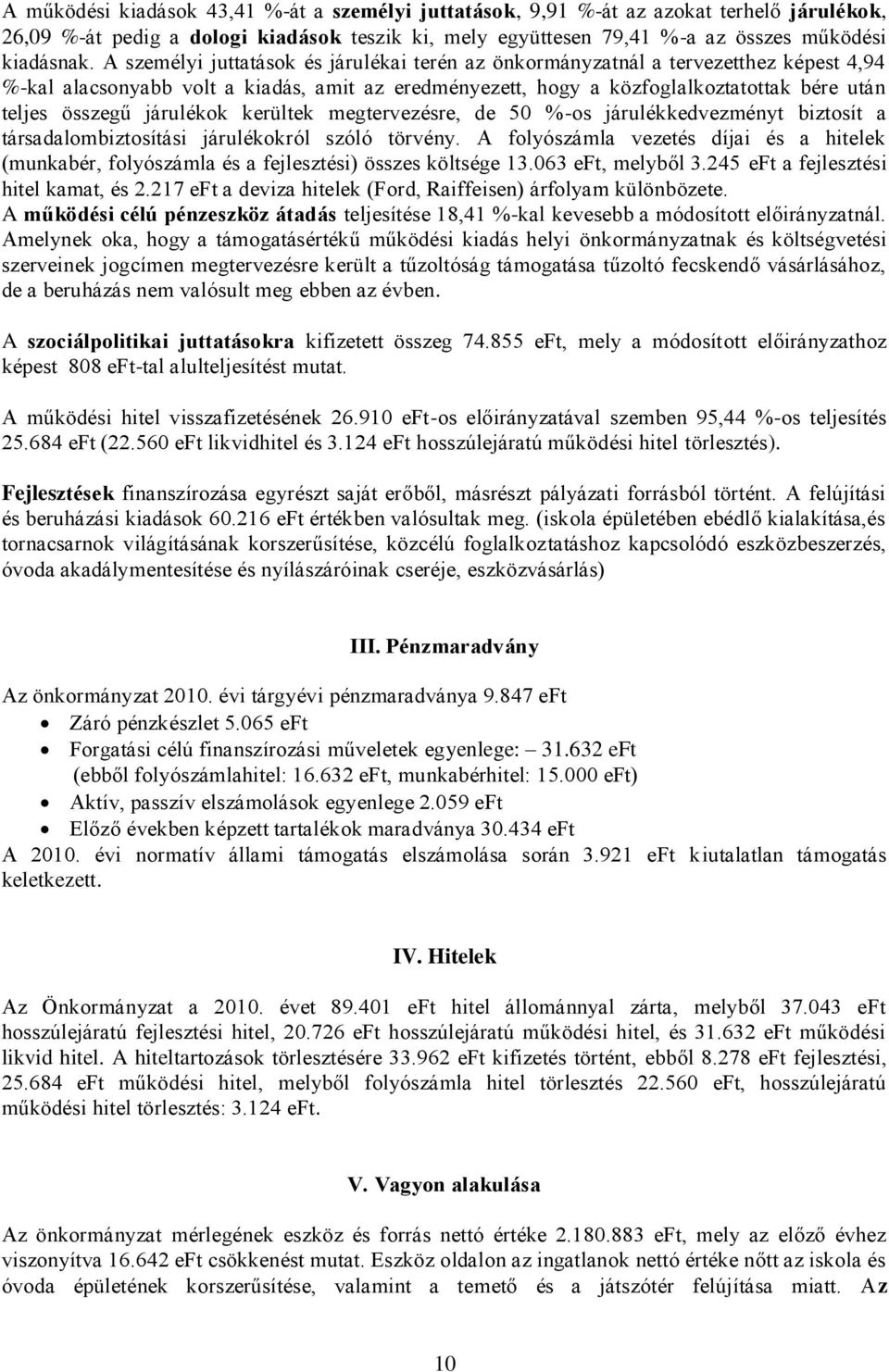 járulékok kerültek megtervezésre, de 50 %-os járulékkedvezményt biztosít a társadalombiztosítási járulékokról szóló törvény.