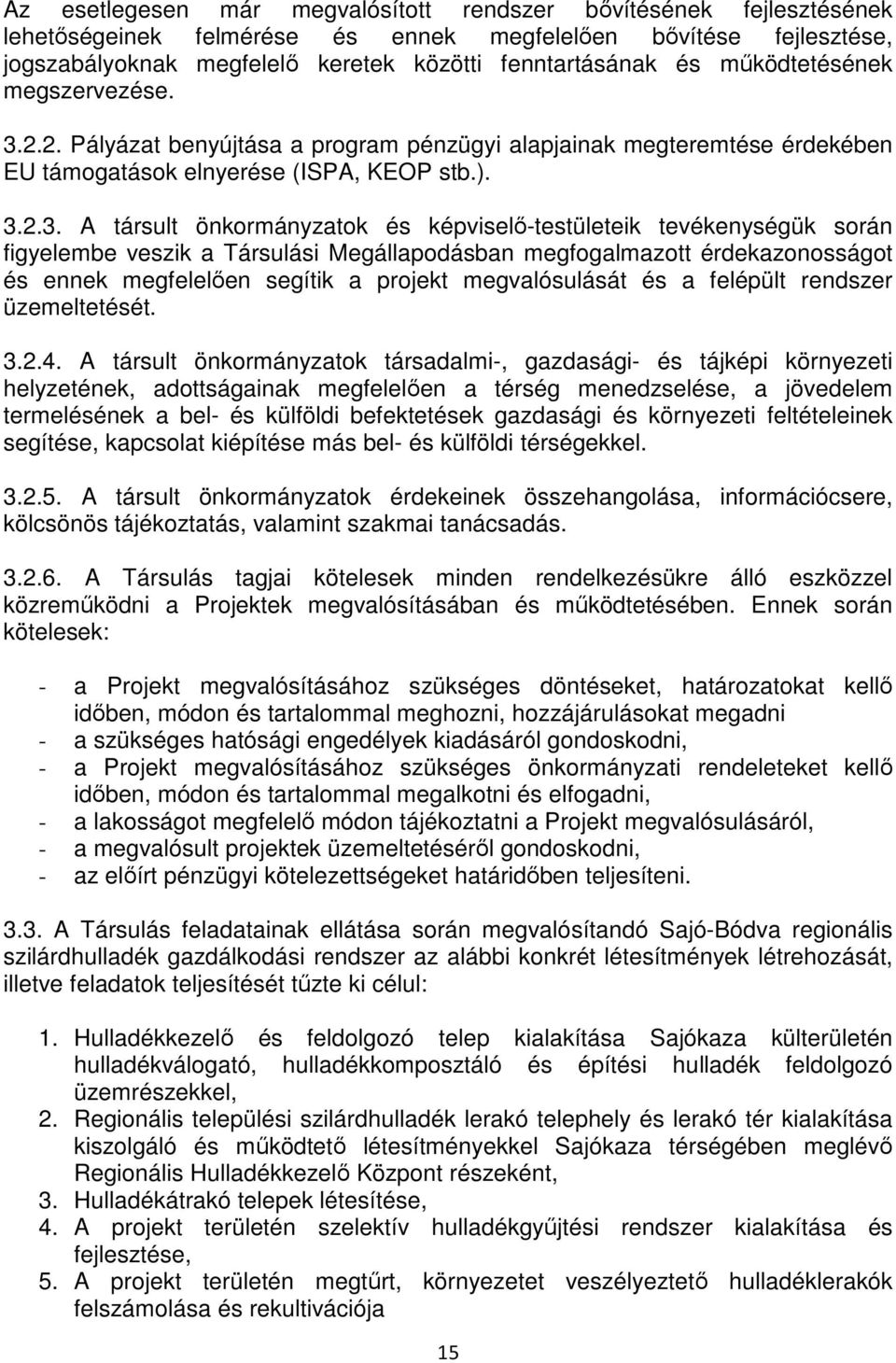 2.2. Pályázat benyújtása a program pénzügyi alapjainak megteremtése érdekében EU támogatások elnyerése (ISPA, KEOP stb.). 3.