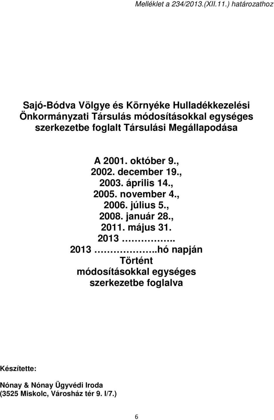 szerkezetbe foglalt Társulási Megállapodása A 2001. október 9., 2002. december 19., 2003. április 14., 2005.