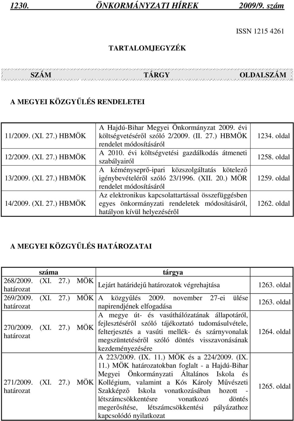 évi költségvetési gazdálkodás átmeneti szabályairól A kéményseprı-ipari közszolgáltatás kötelezı igénybevételérıl szóló 23/1996. (XII. 20.