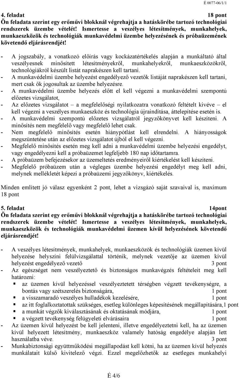 - A jogszabály, a vonatkozó előírás vagy kockázatértékelés alapján a munkáltató által veszélyesnek minősített létesítményekről, munkahelyekről, munkaeszközökről, technológiákról készült listát