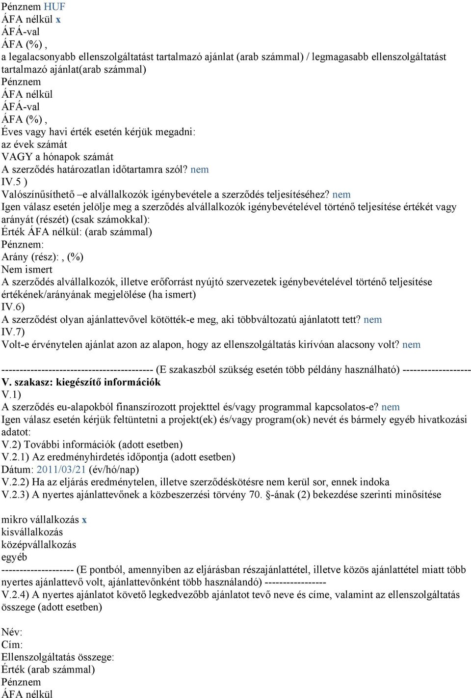 5 ) Valószínűsíthető e alvállalkozók igénybevétele a szerződés teljesítéséhez?