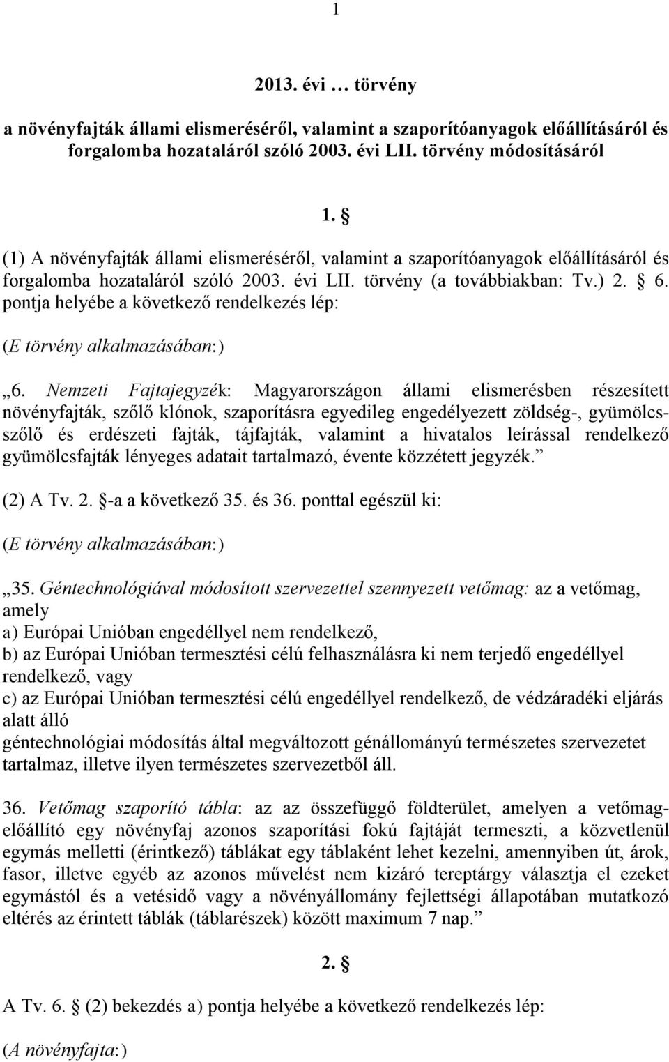 pontja helyébe a következő rendelkezés lép: (E törvény alkalmazásában:) 6.