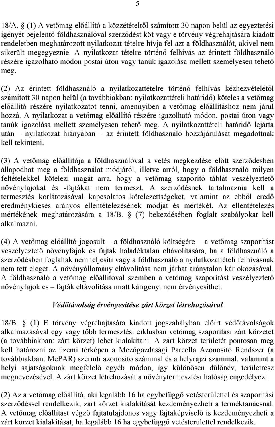 nyilatkozat-tételre hívja fel azt a földhasználót, akivel nem sikerült megegyeznie.