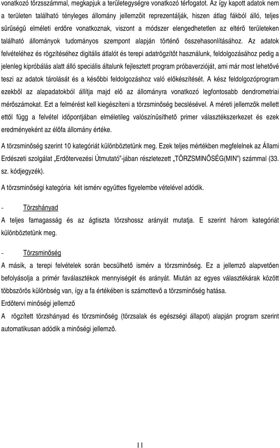 az eltérı területeken található állományok tudományos szempont alapján történı összehasonlításához.