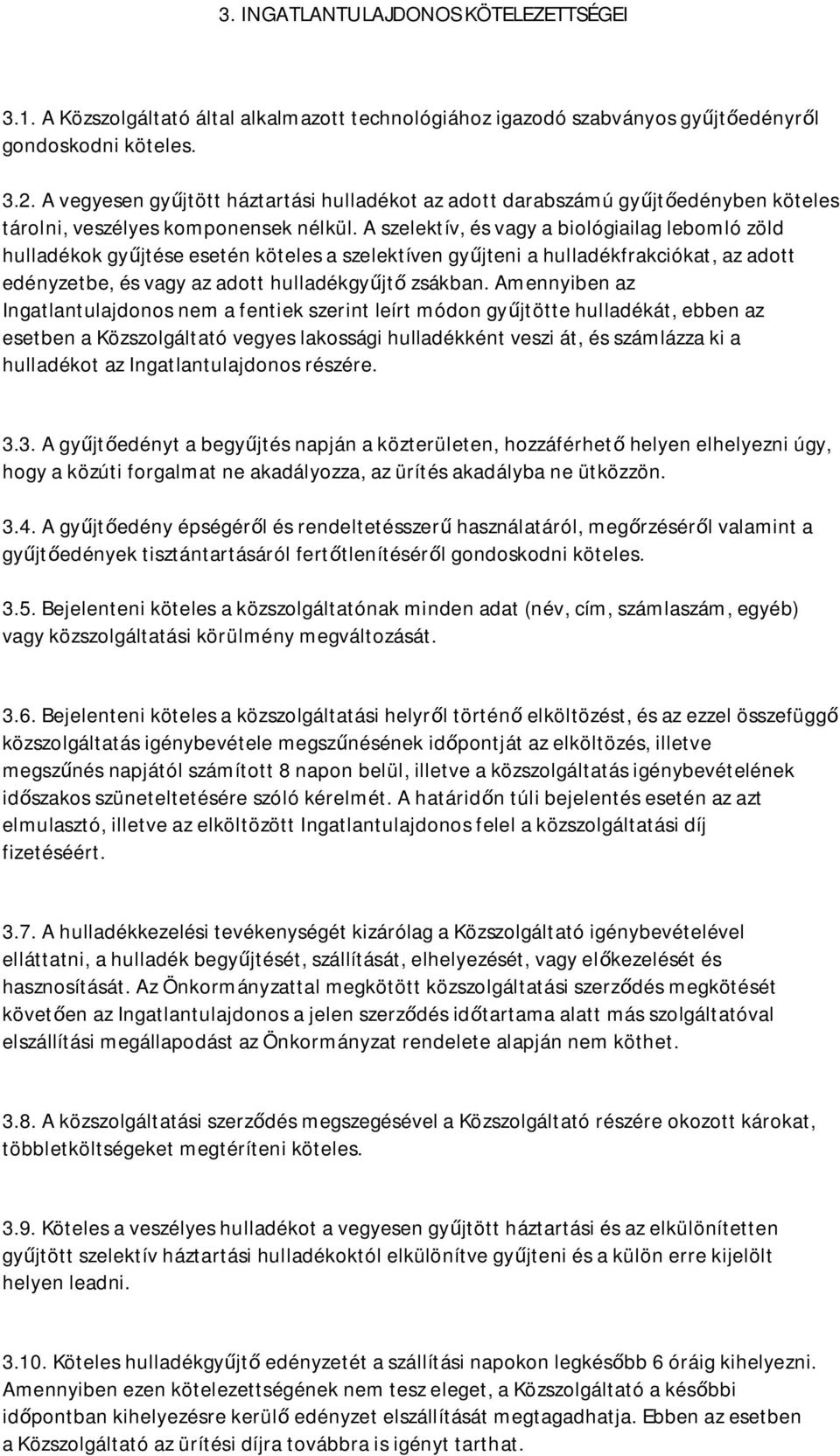 A szelektív, és vagy a biológiailag lebomló zöld hulladékok gy jtése esetén köteles a szelektíven gy jteni a hulladékfrakciókat, az adott edényzetbe, és vagy az adott hulladékgy jt zsákban.