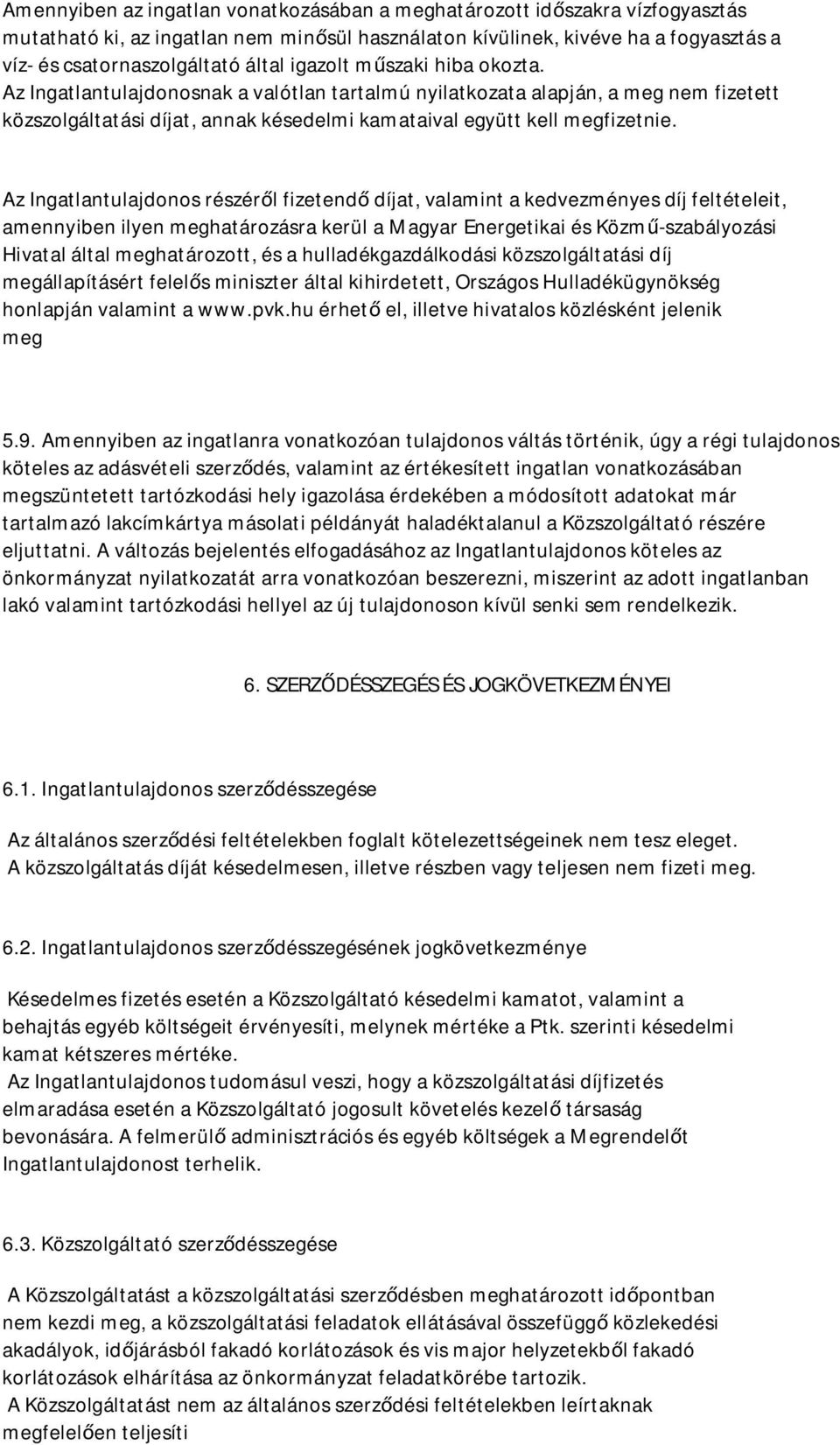 Az Ingatlantulajdonos részér l fizetend díjat, valamint a kedvezményes díj feltételeit, amennyiben ilyen meghatározásra kerül a Magyar Energetikai és Közm -szabályozási Hivatal által meghatározott,