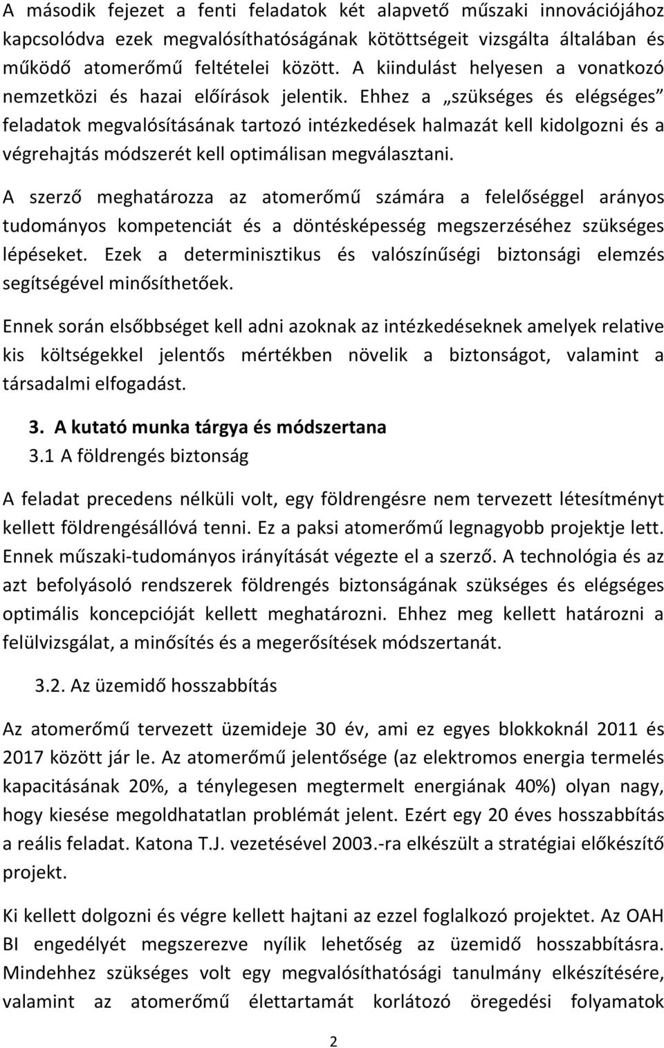 Ehhez a szükséges és elégséges feladatok megvalósításának tartozó intézkedések halmazát kell kidolgozni és a végrehajtás módszerét kell optimálisan megválasztani.