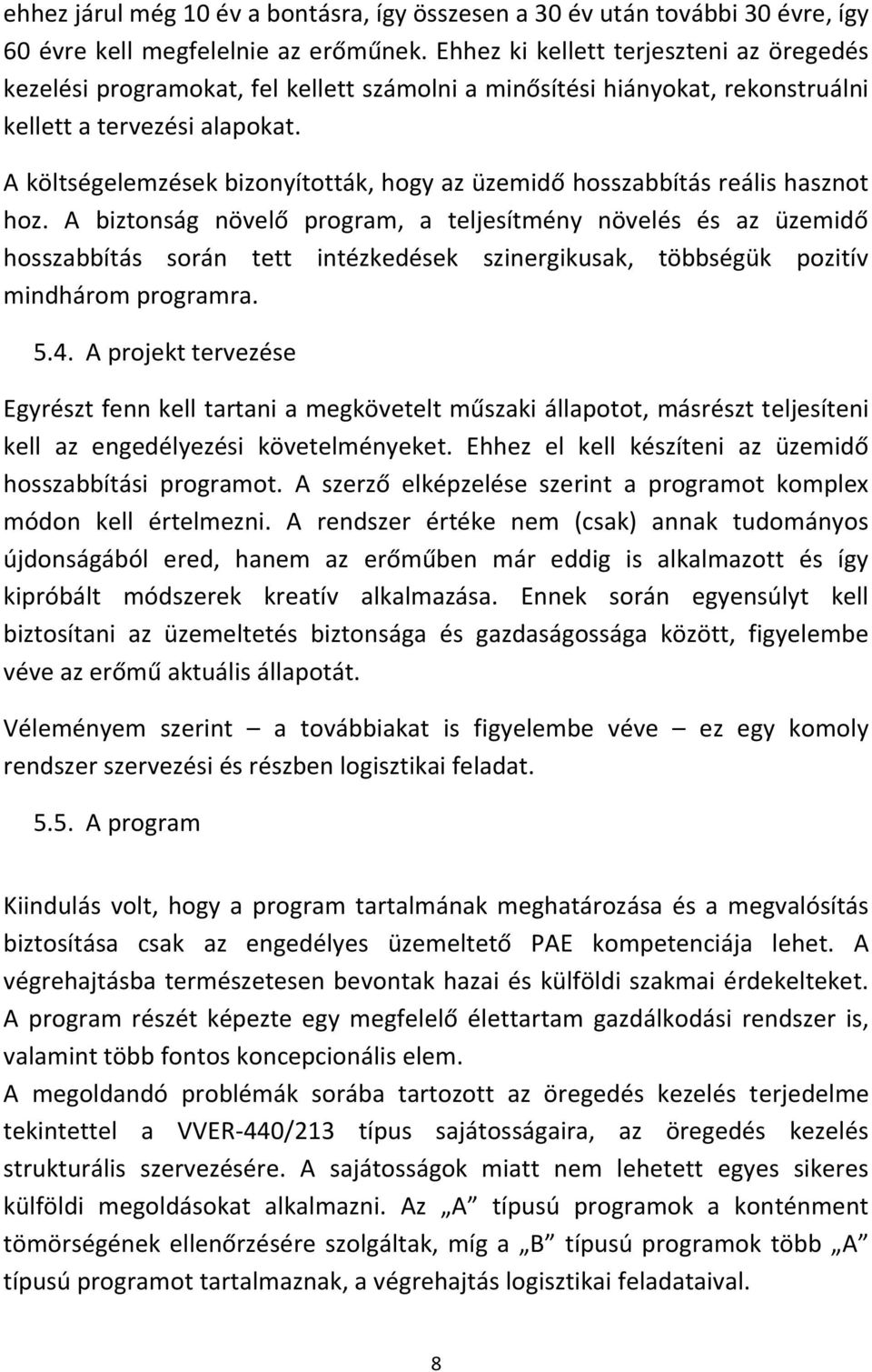 A költségelemzések bizonyították, hogy az üzemidő hosszabbítás reális hasznot hoz.