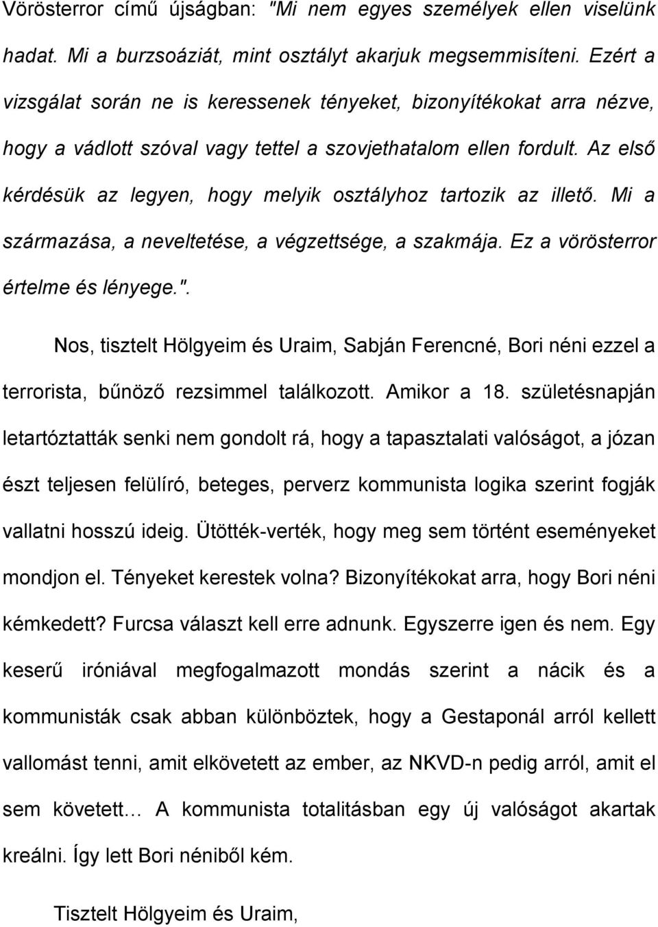 Az első kérdésük az legyen, hogy melyik osztályhoz tartozik az illető. Mi a származása, a neveltetése, a végzettsége, a szakmája. Ez a vörösterror értelme és lényege.".