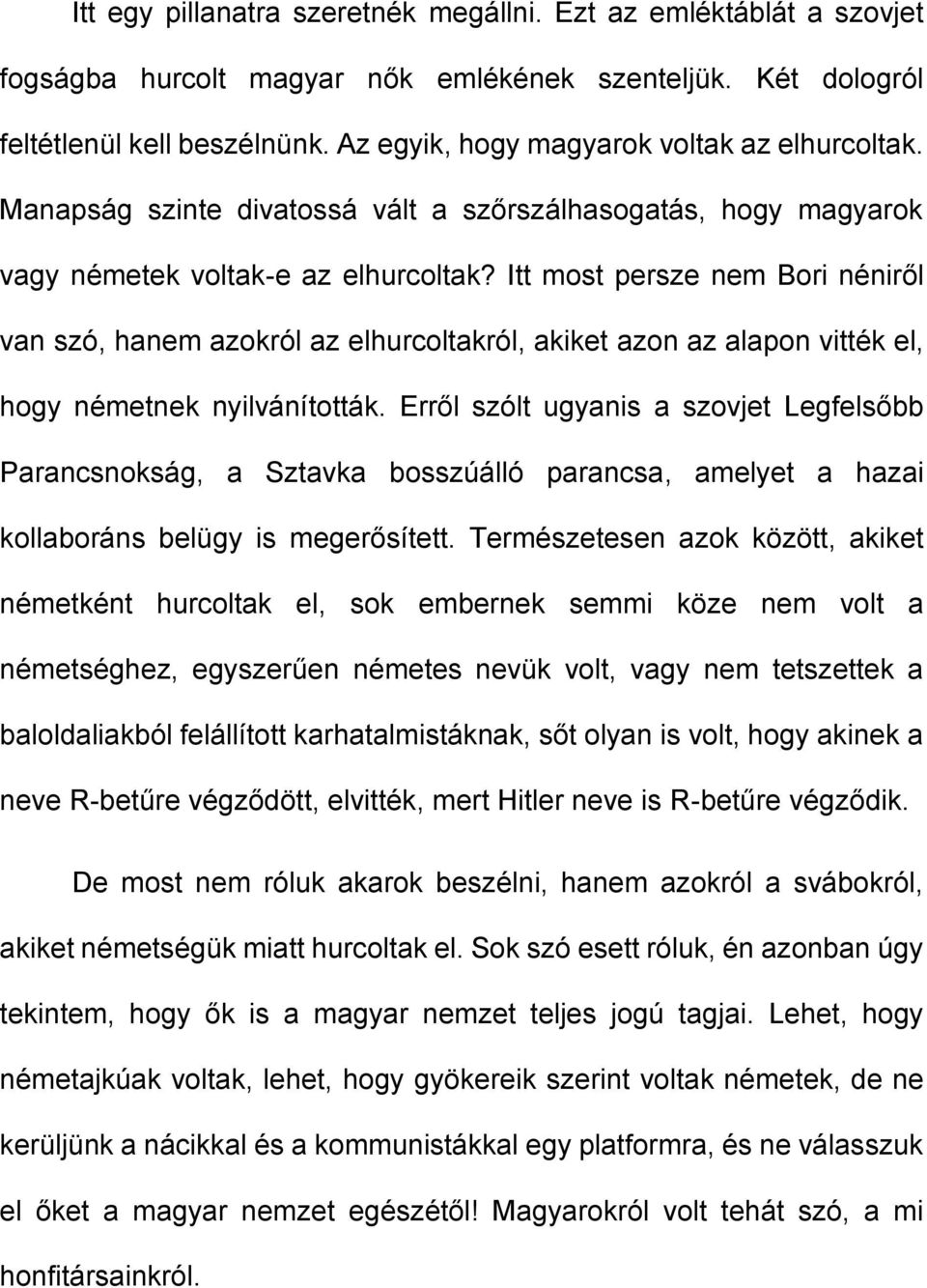 Itt most persze nem Bori néniről van szó, hanem azokról az elhurcoltakról, akiket azon az alapon vitték el, hogy németnek nyilvánították.