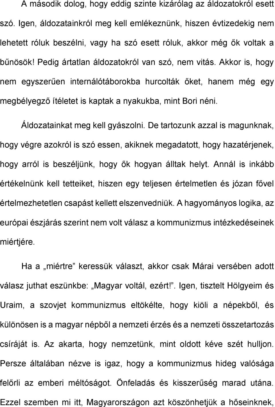 Akkor is, hogy nem egyszerűen internálótáborokba hurcolták őket, hanem még egy megbélyegző ítéletet is kaptak a nyakukba, mint Bori néni. Áldozatainkat meg kell gyászolni.