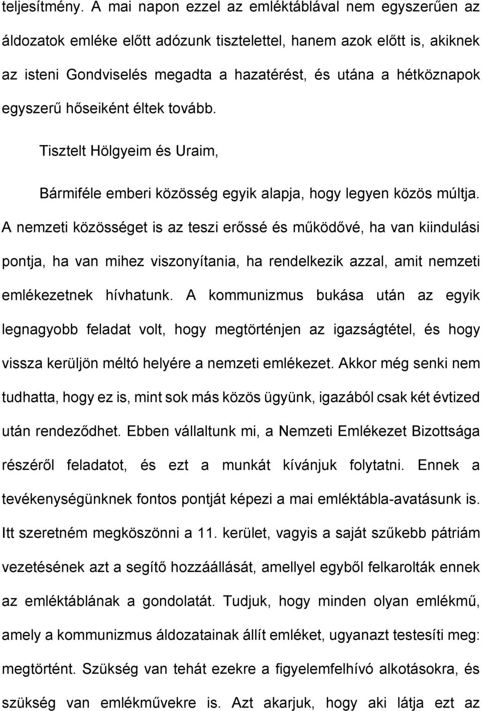 egyszerű hőseiként éltek tovább. Tisztelt Hölgyeim és Uraim, Bármiféle emberi közösség egyik alapja, hogy legyen közös múltja.