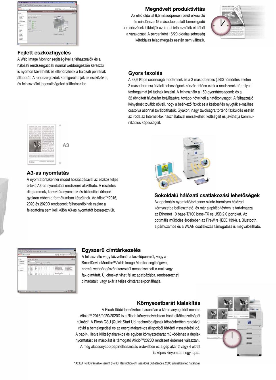 Fejlett eszközfigyelés A Web Image Monitor segítségével a felhasználók és a hálózati rendszergazdák normál webböngészőn keresztül is nyomon követhetik és ellenőrizhetik a hálózati perifériák