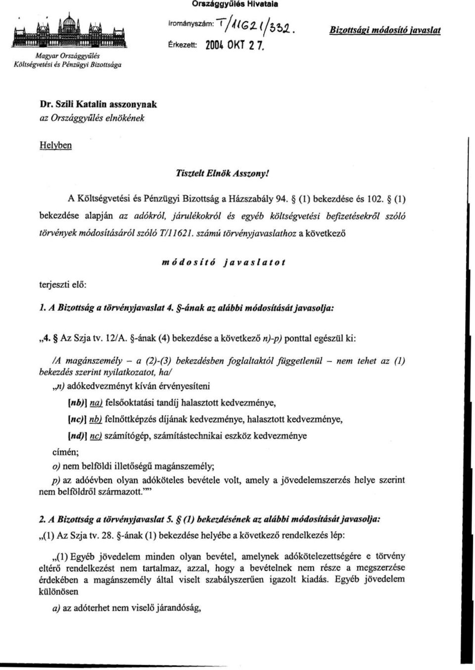 (1) bekezdése alapján az adókról, járulékokról és egyéb költségvetési befizetésekről szóló törvények módosításáról szóló T/11621.