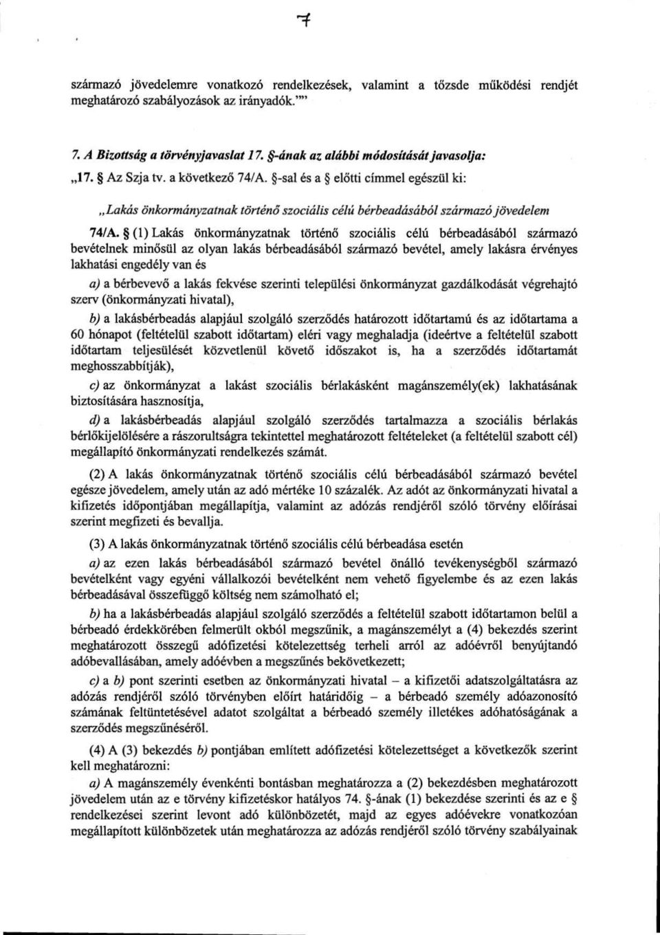 (1) Lakás önkormányzatnak történő szociális célú bérbeadásából származó bevételnek minősül az olyan lakás bérbeadásából származó bevétel, amely lakásra érvényes lakhatási engedély van és a bérbevevő