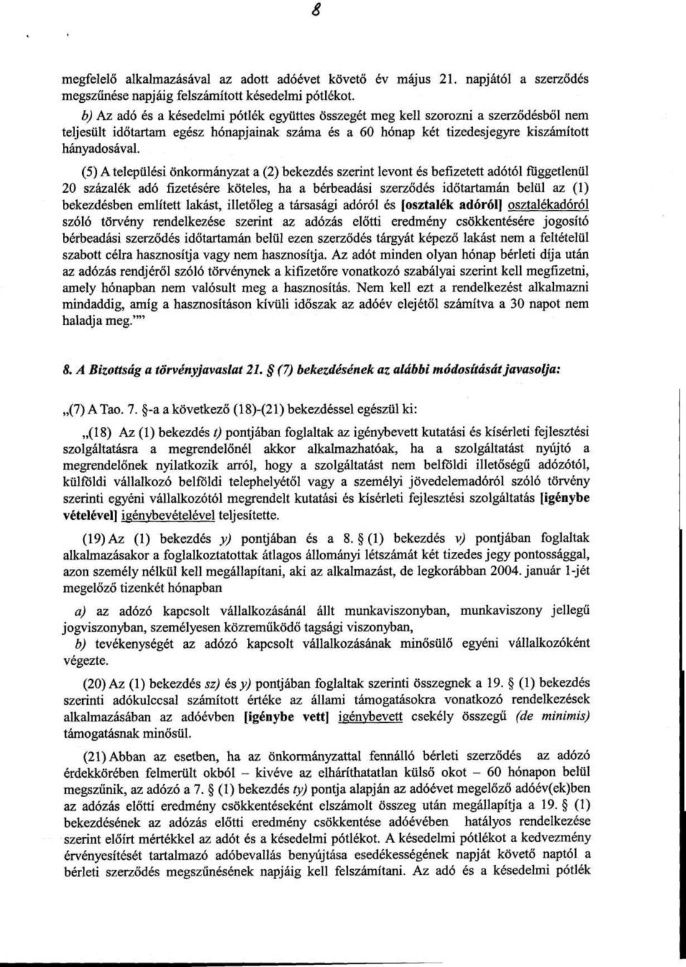 (5) A települési önkormányzat a (2) bekezdés szerint levont és befizetett adótól függetlenül 20 százalék adó fizetésére köteles, ha a bérbeadási szerződés időtartamán belül az (1) bekezdésben