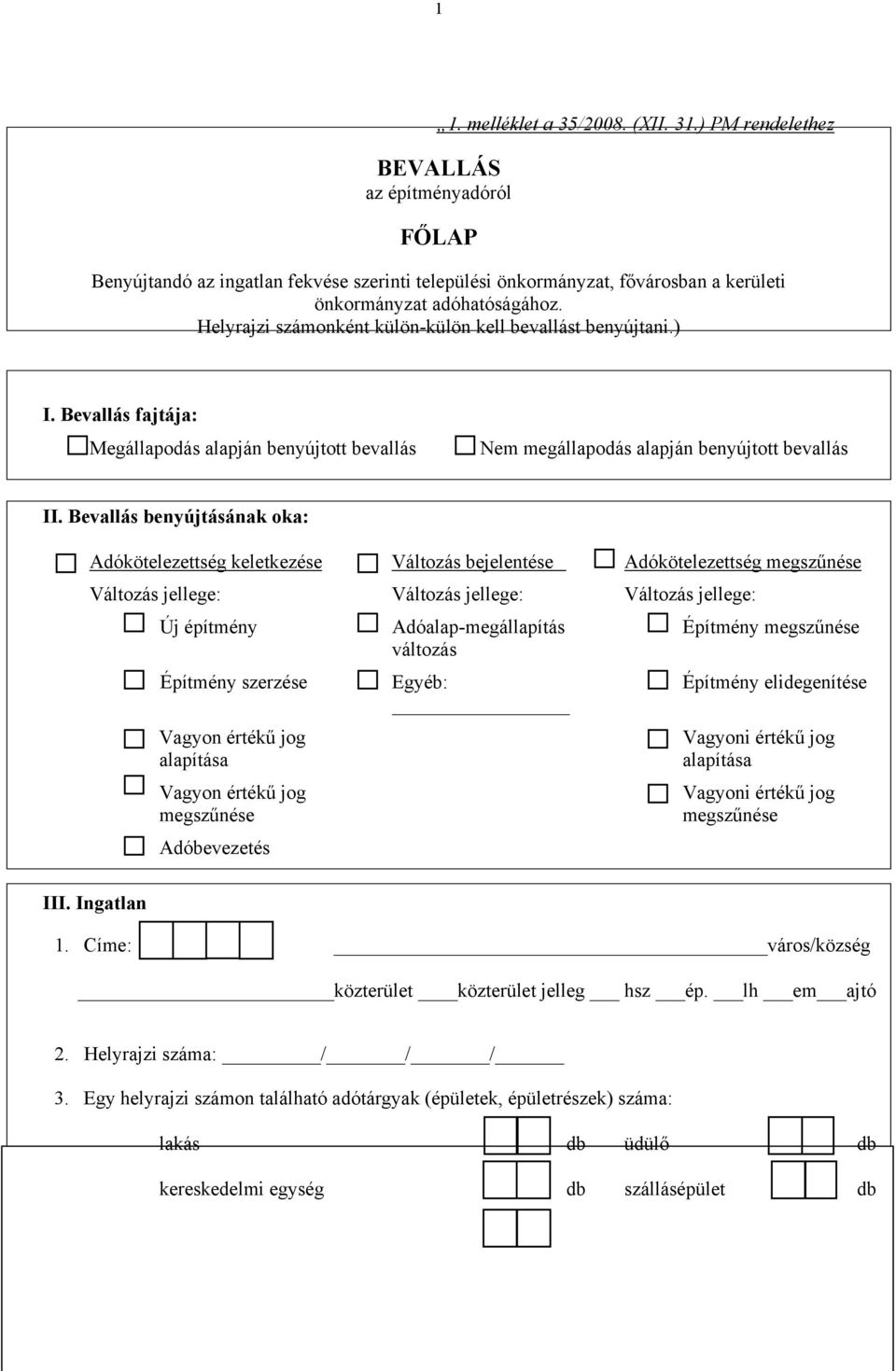 Helyrajzi számonként külön-külön kell bevallást benyújtani.) I. Bevallás fajtája: Megállapodás alapján benyújtott bevallás Nem megállapodás alapján benyújtott bevallás II.