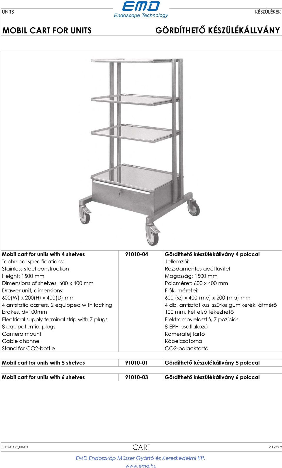 400 (mé) x 200 (ma) mm 4 antstatic casters, 2 equipped with locking brakes, d=100mm 4 db, antisztatikus, szürke gumikerék, átmérő 100 mm, két első fékezhető Electrical supply terminal strip with 7