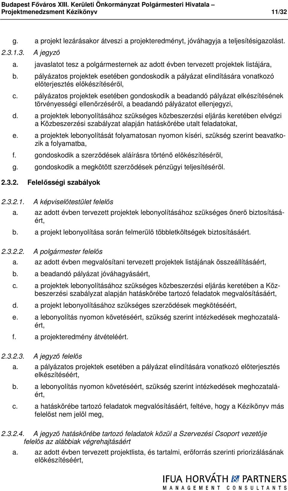 pályázatos projektek esetében gondoskodik a beadandó pályázat elkészítésének törvényességi ellenőrzéséről, a beadandó pályázatot ellenjegyzi, d.