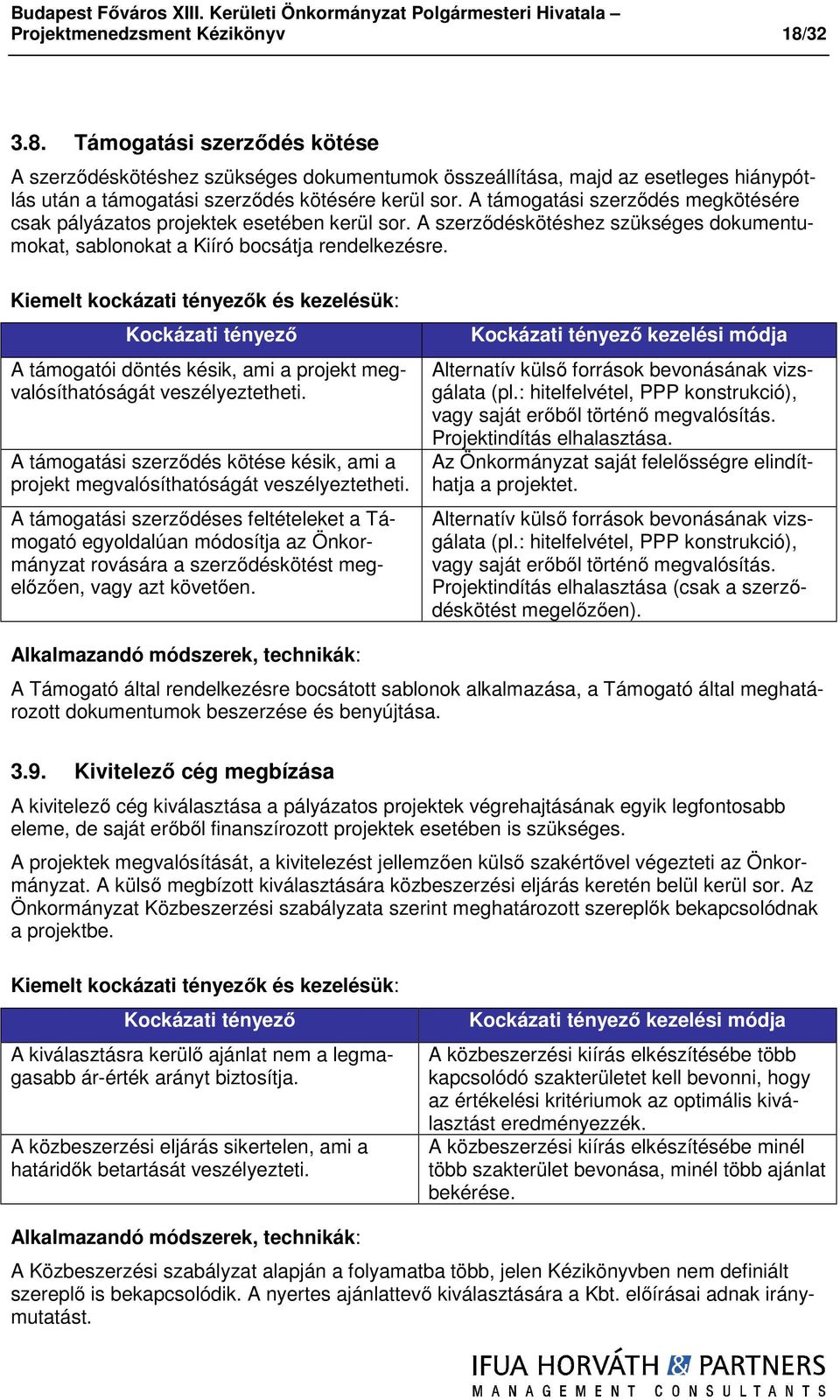 Kiemelt kockázati tényezők és kezelésük: Kockázati tényező A támogatói döntés késik, ami a projekt megvalósíthatóságát veszélyeztetheti.