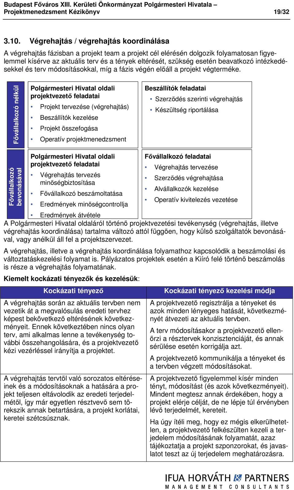 beavatkozó intézkedésekkel és terv módosításokkal, míg a fázis végén előáll a projekt végterméke.