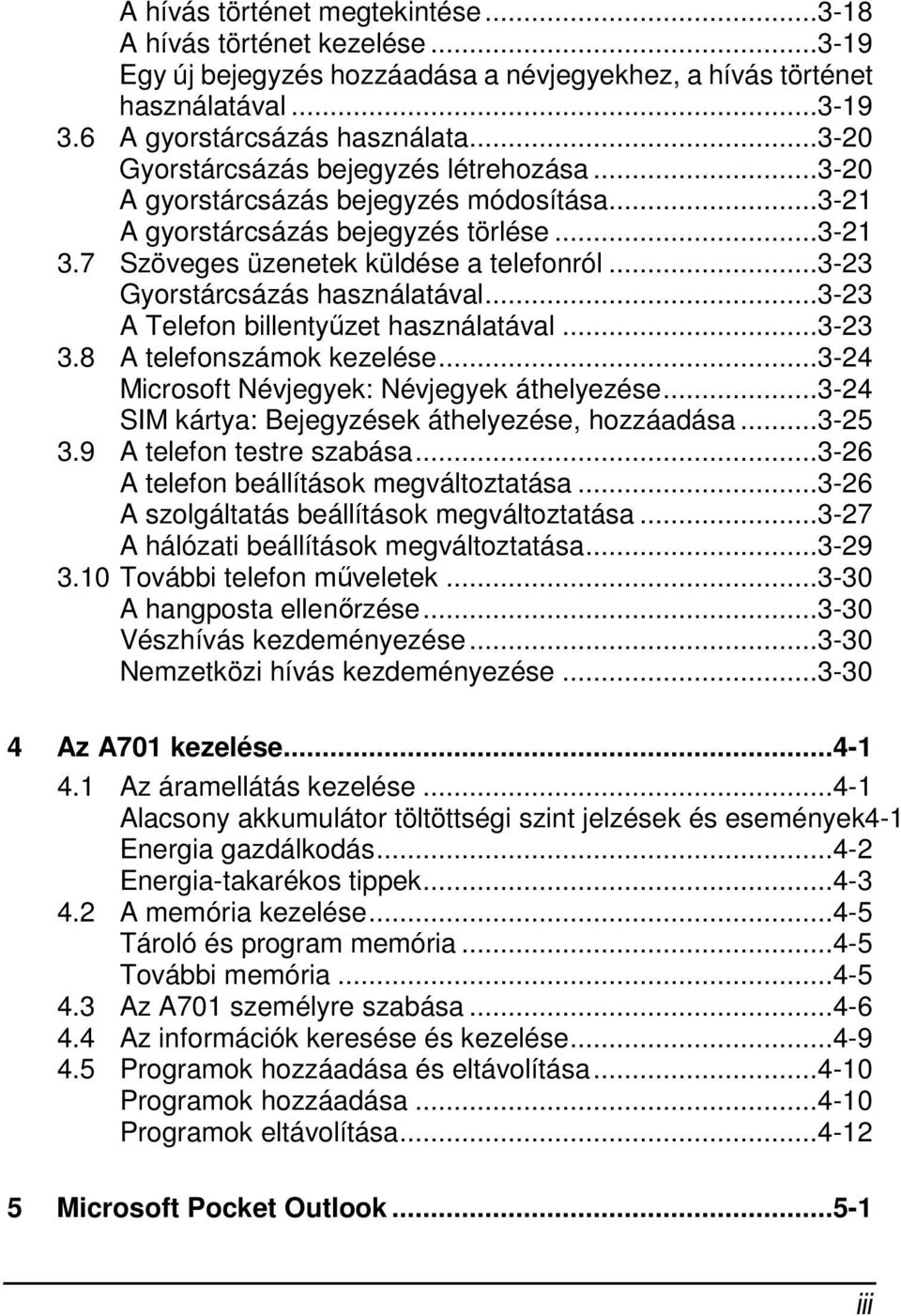 ..3-23 Gyorstárcsázás használatával...3-23 A Telefon billentyűzet használatával...3-23 3.8 A telefonszámok kezelése...3-24 Microsoft Névjegyek: Névjegyek áthelyezése.