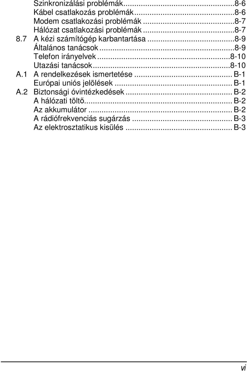 ..8-9 Telefon irányelvek...8-10 Utazási tanácsok...8-10 A.1 A rendelkezések ismertetése... B-1 Európai uniós jelölések.