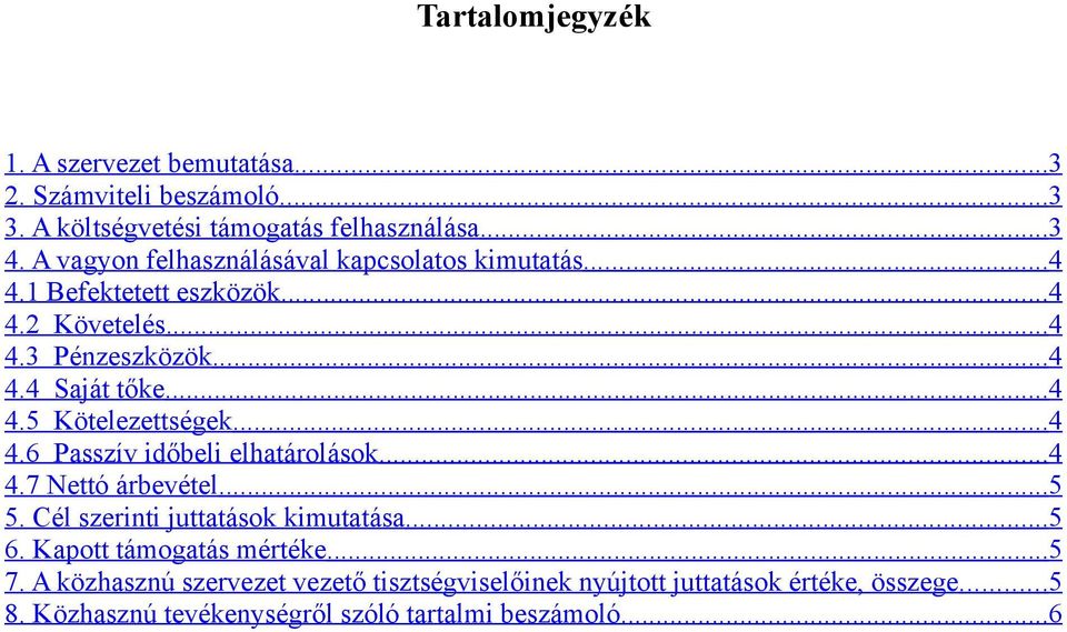 .. 4 4.6 Passzív időbeli elhatárolások... 4 4.7 Nettó árbevétel...5 5. Cél szerinti juttatások kimutatása... 5 6. Kapott támogatás mértéke... 5 7.