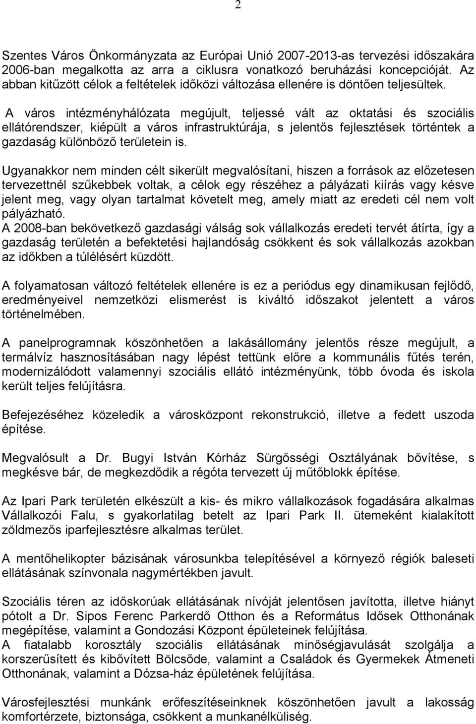 A város intézményhálózata megújult, teljessé vált az oktatási és szociális ellátórendszer, kiépült a város infrastruktúrája, s jelentős fejlesztések történtek a gazdaság különböző területein is.