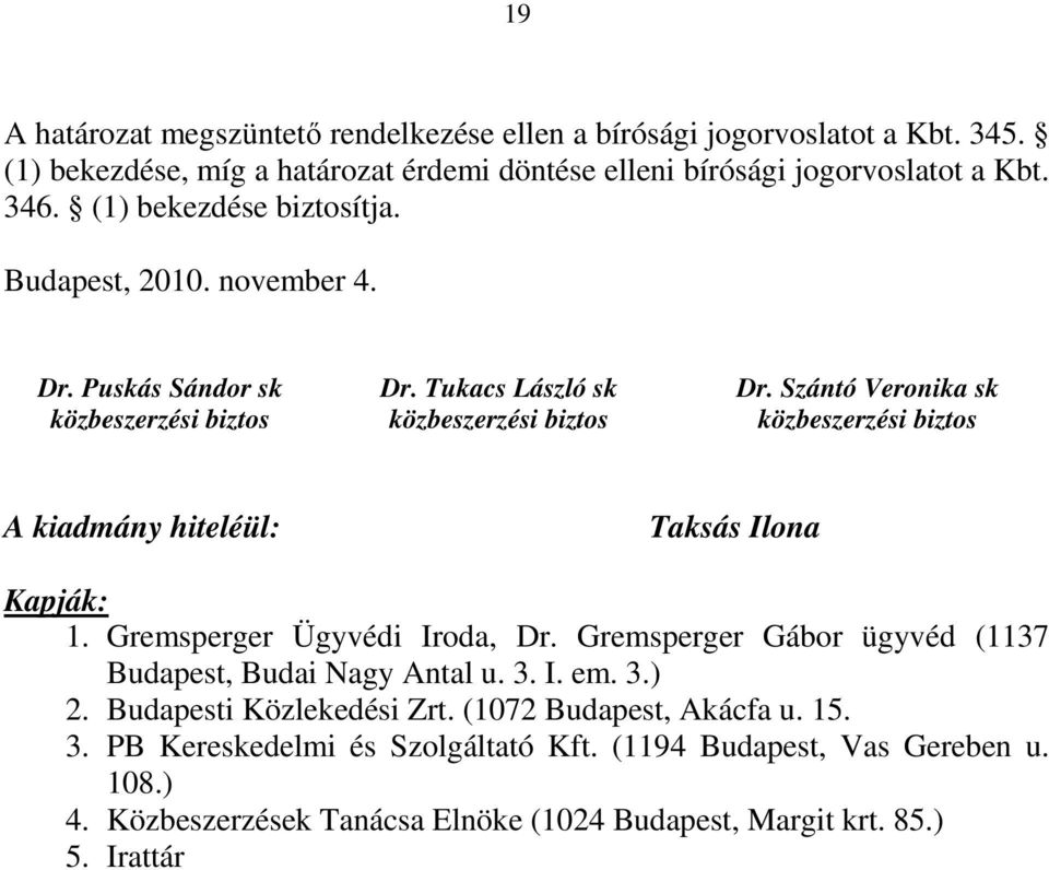 Szántó Veronika sk közbeszerzési biztos A kiadmány hiteléül: Taksás Ilona Kapják: 1. Gremsperger Ügyvédi Iroda, Dr. Gremsperger Gábor ügyvéd (1137 Budapest, Budai Nagy Antal u. 3.