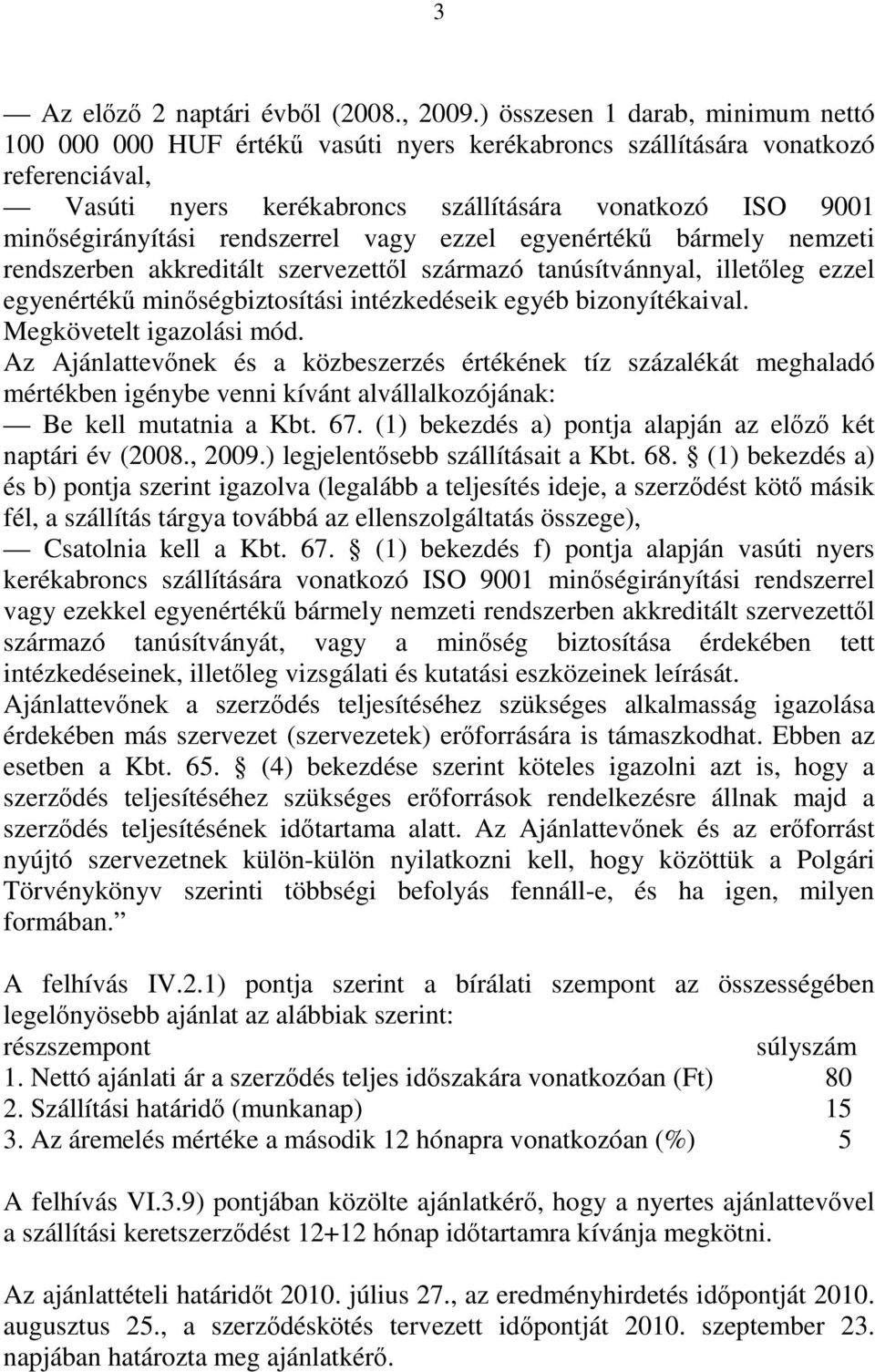 rendszerrel vagy ezzel egyenértékű bármely nemzeti rendszerben akkreditált szervezettől származó tanúsítvánnyal, illetőleg ezzel egyenértékű minőségbiztosítási intézkedéseik egyéb bizonyítékaival.