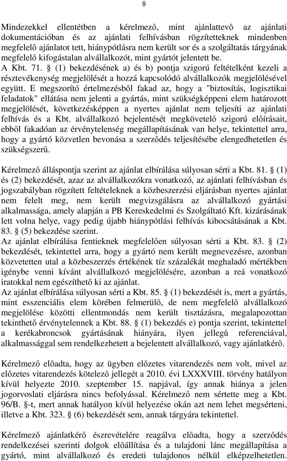 (1) bekezdésének a) és b) pontja szigorú feltételként kezeli a résztevékenység megjelölését a hozzá kapcsolódó alvállalkozók megjelölésével együtt.