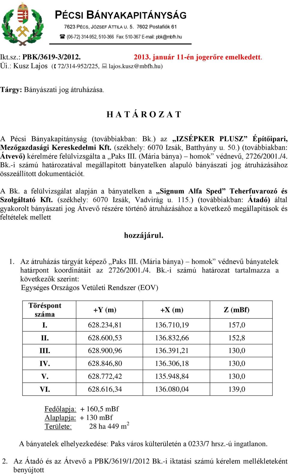 ) az IZSÉPKER PLUSZ Építőipari, Mezőgazdasági Kereskedelmi Kft. (székhely: 6070 Izsák, Batthyány u. 50.) (továbbiakban: Átvevő) kérelmére felülvizsgálta a Paks III.