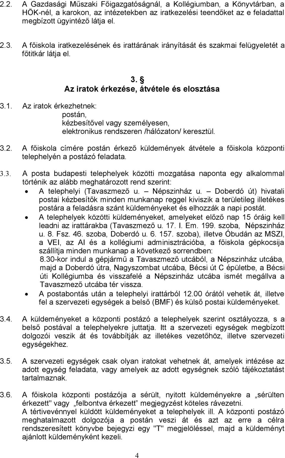 Az iratok érkezhetnek: postán, kézbesítővel vagy személyesen, elektronikus rendszeren /hálózaton/ keresztül. 3.2.