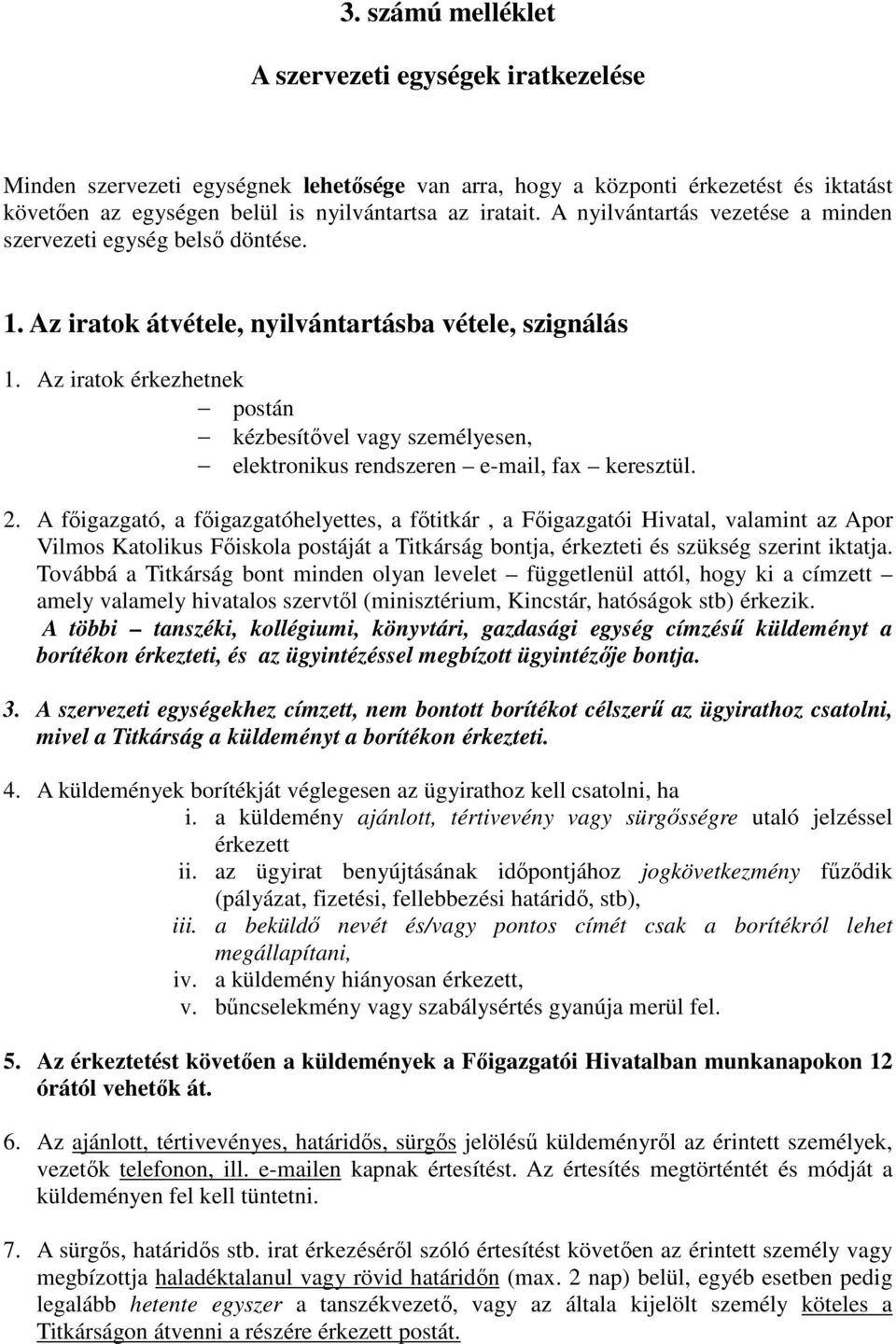 Az iratok érkezhetnek postán kézbesítıvel vagy személyesen, elektronikus rendszeren e-mail, fax keresztül. 2.