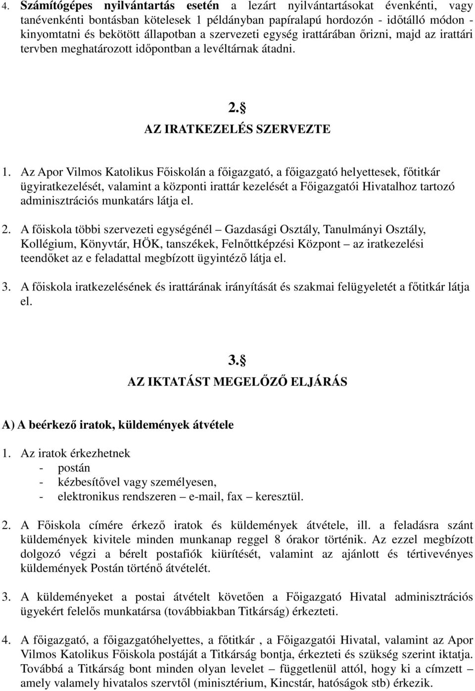 Az Apor Vilmos Katolikus Fıiskolán a fıigazgató, a fıigazgató helyettesek, fıtitkár ügyiratkezelését, valamint a központi irattár kezelését a Fıigazgatói Hivatalhoz tartozó adminisztrációs munkatárs