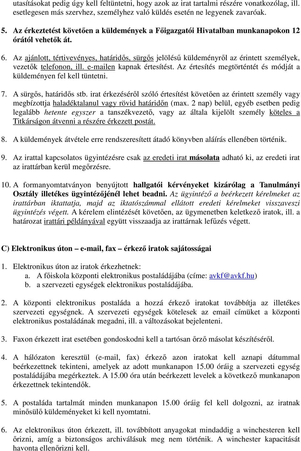 Az ajánlott, tértivevényes, határidıs, sürgıs jelöléső küldeményrıl az érintett személyek, vezetık telefonon, ill. e-mailen kapnak értesítést.