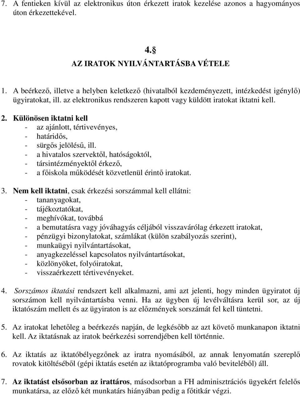 Különösen iktatni kell - az ajánlott, tértivevényes, - határidıs, - sürgıs jelöléső, ill.