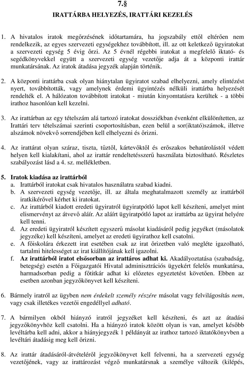 Az 5 évnél régebbi iratokat a megfelelı iktató- és segédkönyvekkel együtt a szervezeti egység vezetıje adja át a központi irattár munkatársának. Az iratok átadása jegyzék alapján történik. 2.