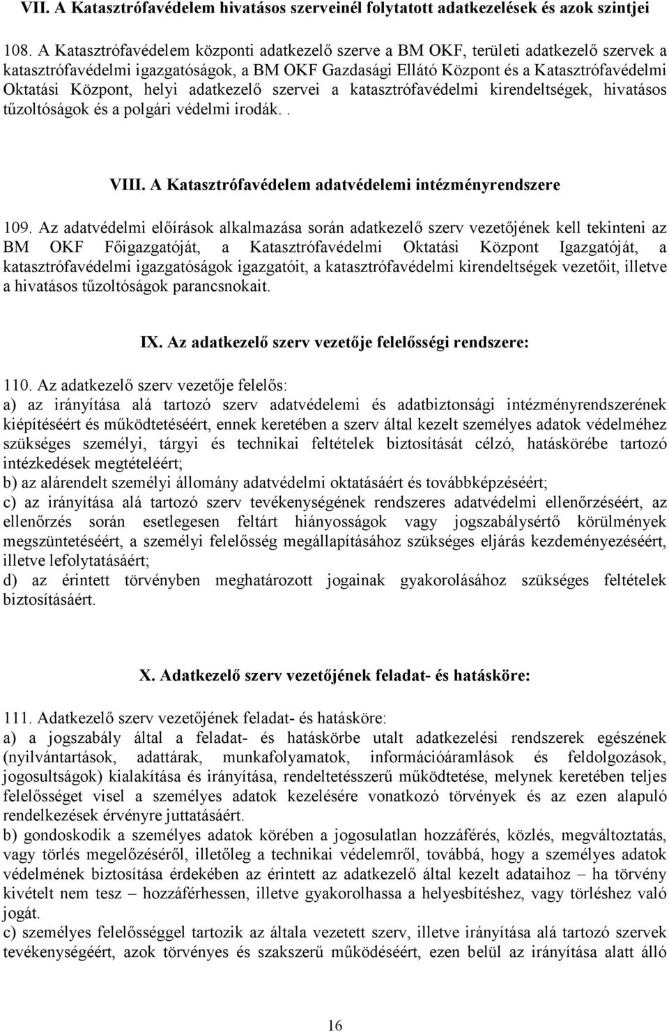 helyi adatkezelő szervei a katasztrófavédelmi kirendeltségek, hivatásos tűzoltóságok és a polgári védelmi irodák.. VIII. A Katasztrófavédelem adatvédelemi intézményrendszere 109.