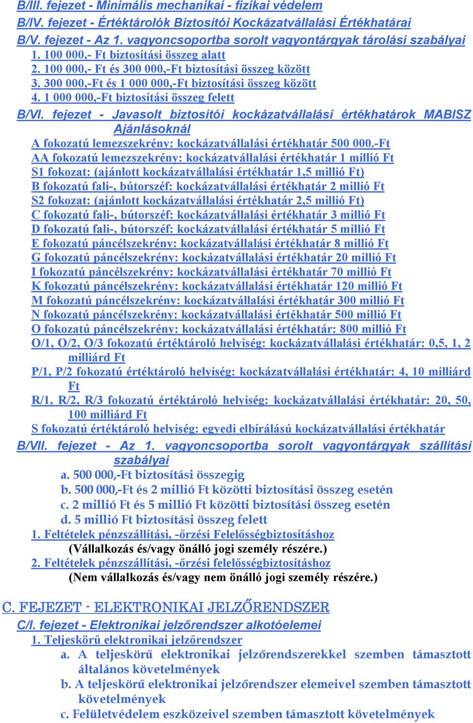 300 000,-Ft és 1 000 000,-Ft biztosítási összeg között 4. 1 000 000,-Ft biztosítási összeg felett B/VI.