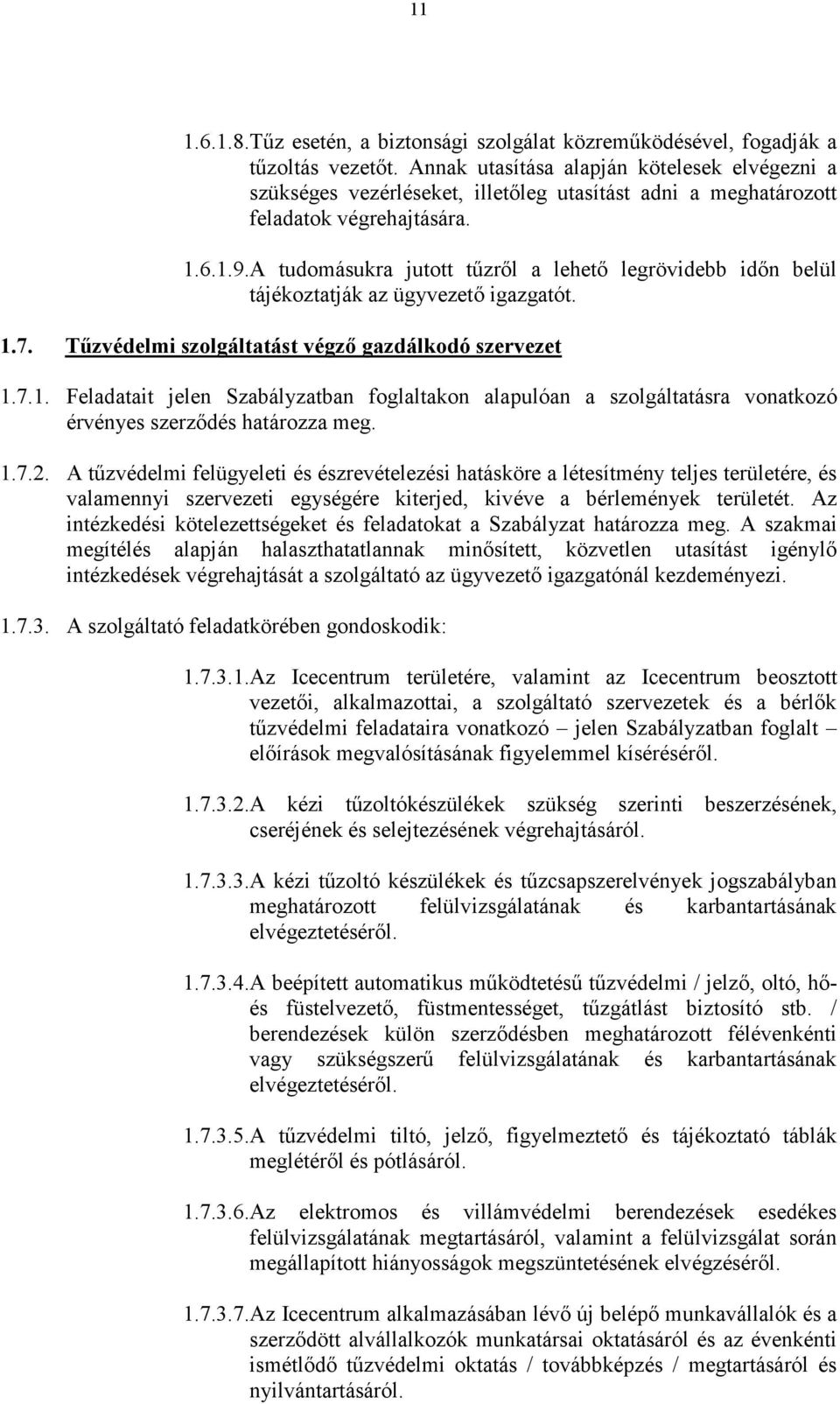 A tudomásukra jutott tőzrıl a lehetı legrövidebb idın belül tájékoztatják az ügyvezetı igazgatót. 1.