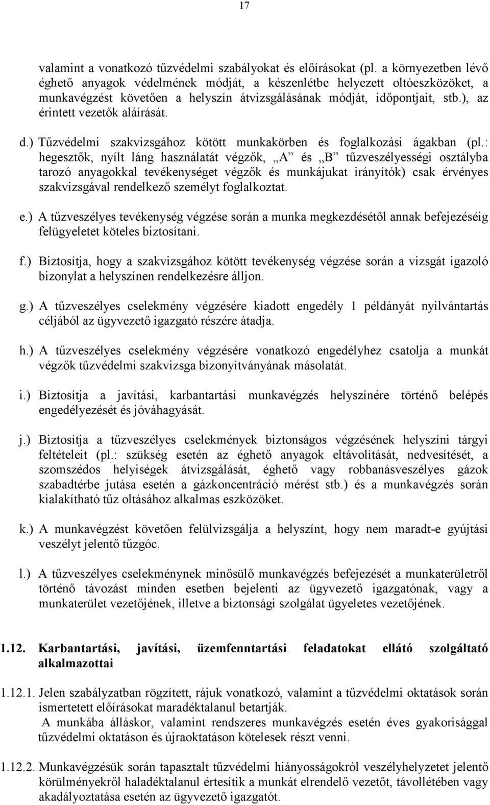 ), az érintett vezetık aláírását. d.) Tőzvédelmi szakvizsgához kötött munkakörben és foglalkozási ágakban (pl.