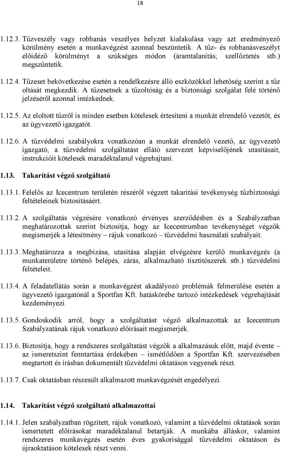 Tőzeset bekövetkezése esetén a rendelkezésre álló eszközökkel lehetıség szerint a tőz oltását megkezdik.