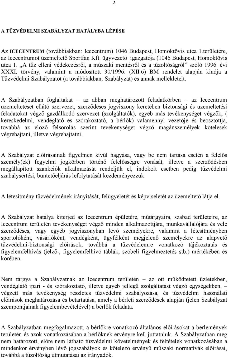 6) BM rendelet alapján kiadja a Tőzvédelmi Szabályzatot (a továbbiakban: Szabályzat) és annak mellékleteit.