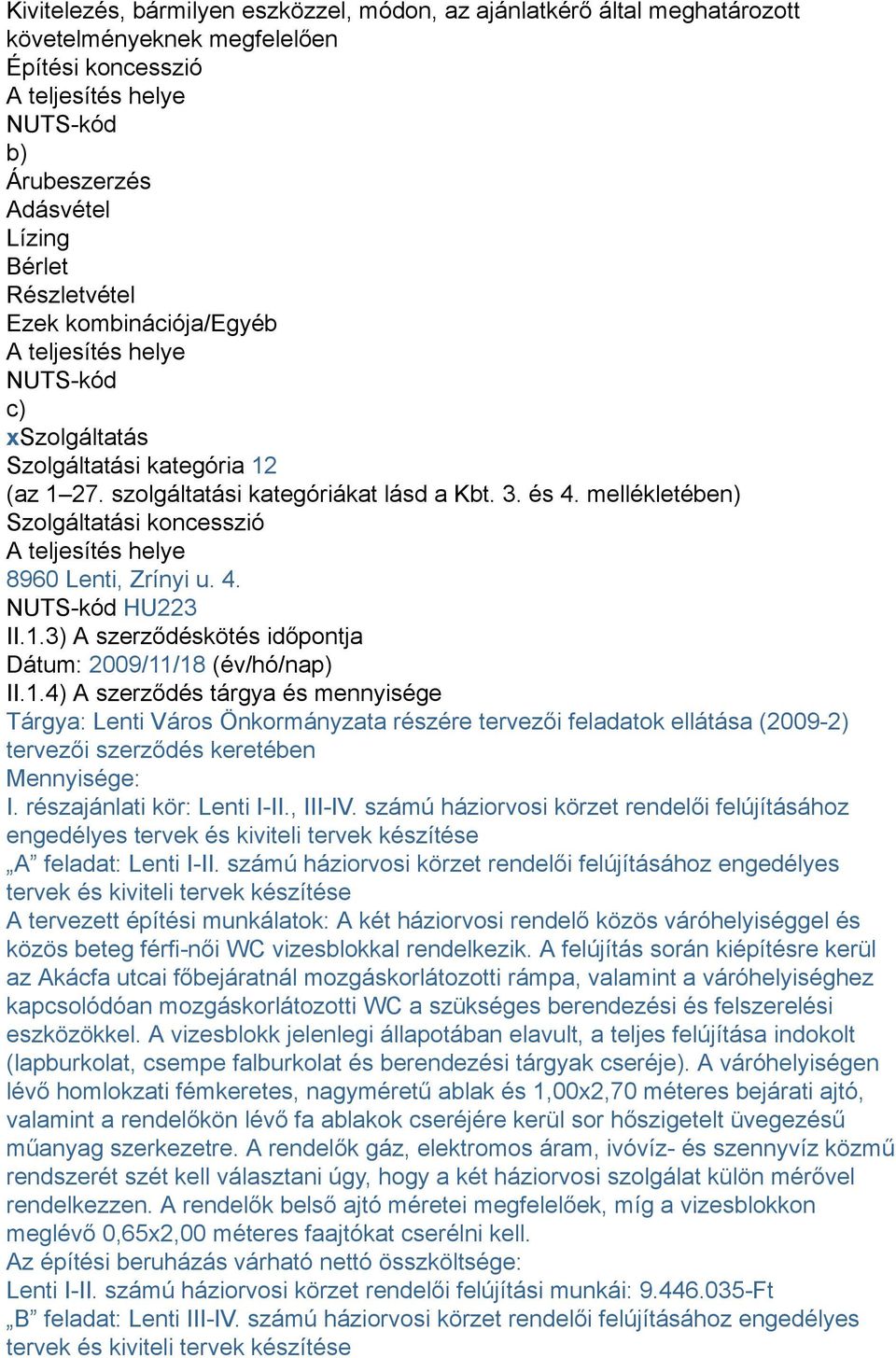 mellékletében) Szolgáltatási koncesszió A teljesítés helye 8960 Lenti, Zrínyi u. 4. NUTS-kód HU223 II.1.